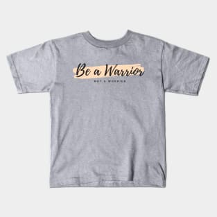 Be a Warrior not a Worrier Kids T-Shirt